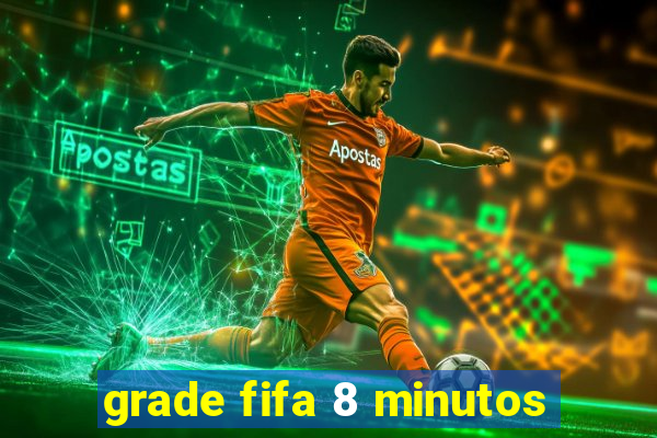 grade fifa 8 minutos